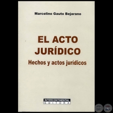 EL ACTO JURÍDICO - Autor: MARCELINO GAUTO BEJARANO - Año: 2010